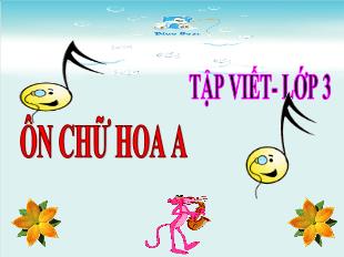 Bài giảng Tập viết 3 - Tuần 1: Ôn chữ hoa A