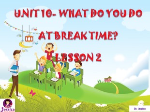 Bài giảng Tiếng Anh 3 - Unit 10: What do you do at break time? - Lesson 2