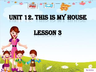 Bài giảng Tiếng Anh 3 - Unit 12: This is my house - Lesson 3