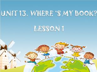 Bài giảng Tiếng Anh 3 - Unit 13: Where‘s my book? - Lesson 1