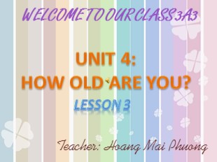 Bài giảng Tiếng Anh 3 - Unit 4: How old are you? - Lesson 3 - Hoàng Mai Phương