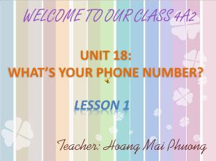 Bài giảng Tiếng Anh 4 - Unit 18: What’s your phone number? - Lesson 1 - Hoàng Mai Phương
