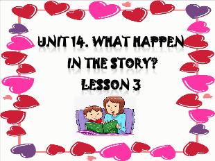Bài giảng Tiếng Anh 5 - Unit 14: What happen in the story? - Lesson 3