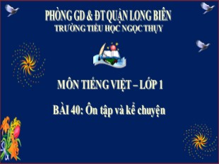 Bài giảng Tiếng Việt Khối 1 - Bài 40: Ôn tập và kể chuyện - Trường TH Ngọc Thụy
