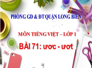Bài giảng Tiếng Việt Khối 1 - Bài 71: ươc, ươt - Phòng GD và ĐT Long Biên