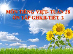 Bài giảng Tiếng Việt Lớp 5 - Tuần 28: Ôn tập giữa học kỳ II (Tiết 2)