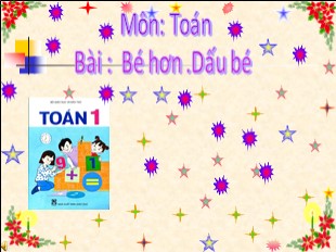 Bài giảng Toán 1 - Bài: Bé hơn. Dấu bé