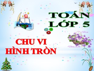 Bài giảng Toán 5 - Tuần 19: Chu vi hình tròn - Năm học 2019-2020