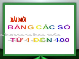 Bài giảng Toán Khối 1 - Bài: Bảng các số từ 1 đến 100