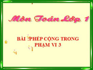 Bài giảng Toán Khối 1 - Bài: Phép cộng trong phạm vi 3