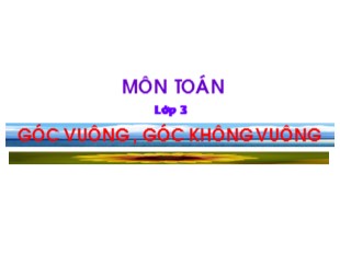 Bài giảng Toán Lớp 3 - Bài: Góc vuông, góc không vuông