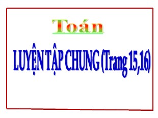 Bài giảng Toán Lớp 5 - Bài: Luyện tập chung (Trang 15+16)