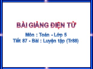 Bài giảng Toán Lớp 5 - Tiết 87: Luyện tập trang 88