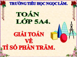 Bài giảng Toán Lớp 5 - Tuần 15: Giải toán về tỉ số phần trăm - Năm học 2019-2020 - Trường TH Ngọc Lâm