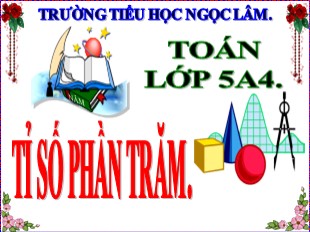 Bài giảng Toán Lớp 5 - Tuần 15: Tỉ số phần trăm - Năm học 2019-2020 - Trường TH Ngọc Lâm