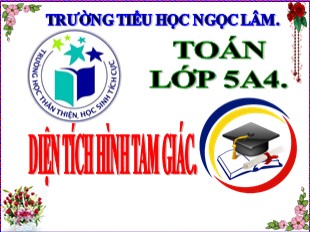 Bài giảng Toán Lớp 5 - Tuần 17: Diện tích hình tam giác - Năm học 2019-2020 - Trường TH Ngọc Lâm