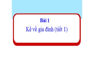 Bài giảng Tự nhiên và xã hội 1 - Bài 1: Kể về gia đình (Tiết 1)