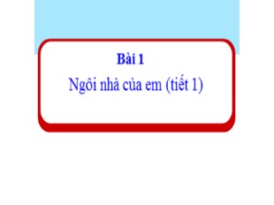 Bài giảng Tự nhiên và xã hội Lớp 1 - Bài 1: Ngôi nhà của em (Tiết 1)