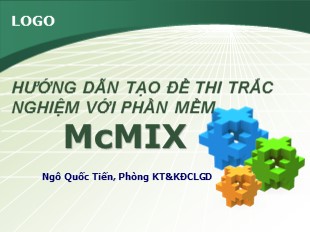 Bài giảng Hướng dẫn tạo đề thi trắc nghiệm với phần mềm McMIX- Ngô Quốc Tiến