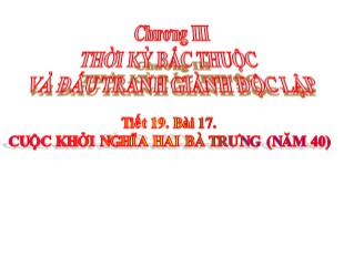 Bài giảng Lịch Sử 6 - Chương III, Tiết 19, Bài 17: Cuộc khởi nghĩa Hai Bà Trưng (năm 40) - Hoàng Hà Linh