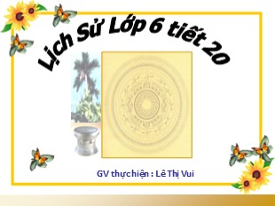 Bài giảng Lịch Sử 6 - Chương III, Tiết 19, Bài 17: Cuộc khởi nghĩa Hai Bà Trưng (năm 40) - Lê Thị Vui