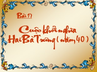 Bài giảng Lịch Sử 6 - Chương III, Tiết 19, Bài 17: Cuộc khởi nghĩa Hai Bà Trưng (năm 40) - Sa Hà Linh