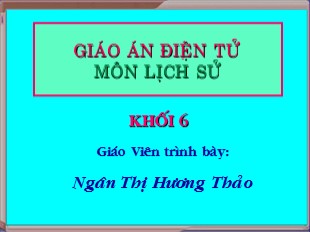 Bài giảng Lịch Sử 6 - Chương III, Tiết 19, Bài 17: Cuộc khởi nghĩa Hai Bà Trưng (năm 40) - Ngân Thị Hương Thảo