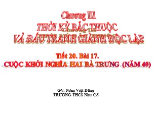 Bài giảng Lịch Sử 6 - Chương III, Tiết 19, Bài 17: Cuộc khởi nghĩa Hai Bà Trưng (năm 40) - Nông Việt Dũng