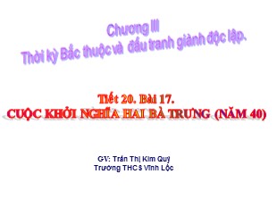 Bài giảng Lịch Sử 6 - Chương III, Tiết 20, Bài 17: Cuộc khởi nghĩa Hai Bà Trưng (năm 40) - Trần Thị Kim Quý