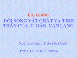 Bài giảng Lịch sử 6 - Tiết 14, Bài 13: Đời sống vật chất và tinh thần của cư dân Văn Lang - Trần Thị Hạnh