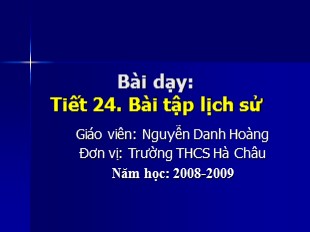 Bài giảng Lịch sử 6 - Tiết 24: Làm bài tập lịch sử - Nguyễn Danh Hoàng