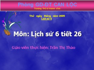 Bài giảng Lịch sử 6 - Tiết 26, Bài 21: Khởi nghĩa Lý Bí. Nước Vạn Xuân (542 - 602) - Trần Thị Thảo