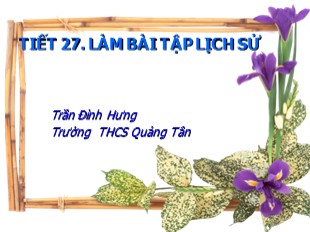 Bài giảng Lịch sử 6 - Tiết 27: Làm bài tập lịch sử - Trần Đình Hừng