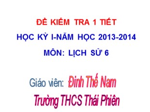 Bài giảng Lịch sử 6 - Tiết 9: Kiểm tra 1 tiết học kỳ I – Đinh Thế Nam