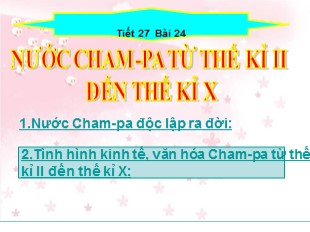 Bài giảng Lịch Sử Lớp 6 - Bài 24 : Nước Cham-Pa từ thế kỉ II đến thế kỉ X - Mai Thùy Trang