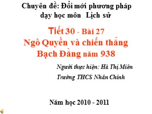 Bài giảng Lịch sử Lớp 6 - Tiết 31, Bài 27: Ngô Quyền và chiến thắng Bạch Đằng năm 938 - Hà Thị Miên