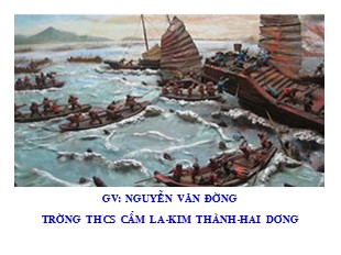 Bài giảng Lịch sử Lớp 6 - Tiết 31, Bài 27: Ngô Quyền và chiến thắng Bạch Đằng năm 938 - Nguyễn Văn Đường