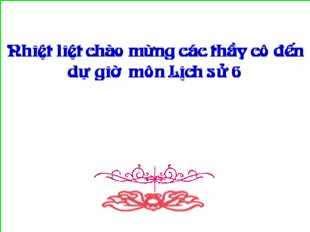 Bài giảng Môn Lịch sử 6 - Tiết 20, Bài 18: Trưng Vương và cuộc kháng chiến chống quân xâm lược Hán - Phạm Tuấn Anh