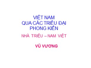 Bài giảng Việt Nam qua các triều đại phong kiến - Việt Nam qua các triều đại Phong Kiến - Vũ Vương