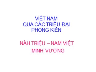 Bài giảng Việt Nam qua các triều đại phong kiến - Việt Nam qua các triều đại Phong Kiến - Minh Vương