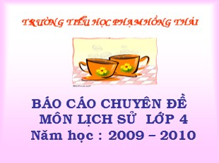 Báo cáo Chuyên đề môn Lịch sử - Lớp 4 Trường Tiểu học Phạm Hồng Thái Năm học : 2009 – 2010