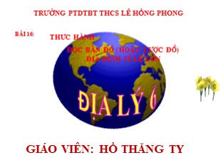 Bài giảng Địa lí 6 - Bài 16: Thực hành: đọc bản đồ ( hoặc lược đồ ) địa hình tỉ lệ lớn