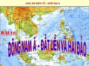 Bài giảng Địa Lí 8 Bài 14: Đông Nam Á - đất liền và hải đảo