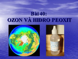 Bài giảng Hóa 10 nâng cao Bài 42: Ozon và hiđro peoxit