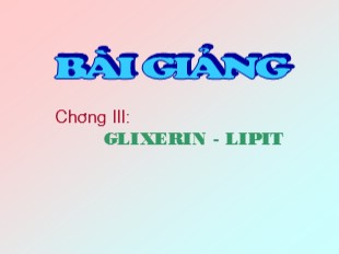 Bài giảng Hóa học 12 Tiết 18, Chương 3: Glixerin – lipit bi