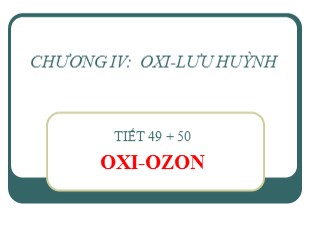 Bài giảng Hóa học Lớp 10 - Tiết 49 - 50: Oxi - Ozon