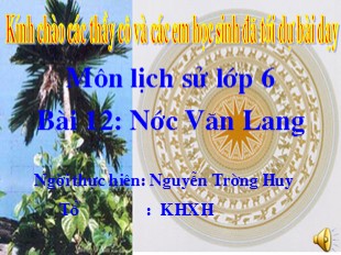 Bài giảng Lịch Sử 6 - Bài 12: Nước Văn Lang - Nguyễn Trường Huy