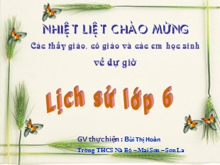 Bài giảng Lịch sử 6 - Bài 22: Khởi nghĩa Lý Bí. Nước Vạn Xuân (542 – 602) - Bùi Thị Hoàn