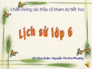 Bài giảng Lịch sử 6 - Bài 22: Khởi nghĩa Lý Bí. Nước Vạn Xuân (542 – 602) - Nguyễn Thị Kim Phượng