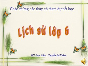 Bài giảng Lịch sử 6 - Bài 22: Khởi nghĩa Lý Bí. Nước Vạn Xuân (542 – 602) - Nguyễn Thị Thêm